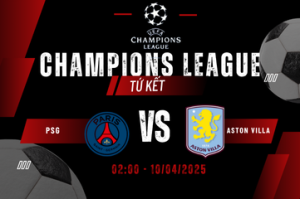 Nhận định cuộc chiến Paris Saint-Germain vs Aston Villa lúc 02:00 ngày 10/04
